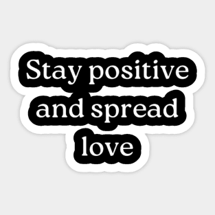 "Stay positive and spread love" Sticker